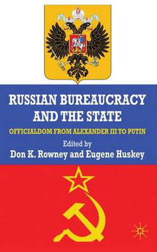 Cover image for Russian Bureaucracy and the State: Officialdom From Alexander III to Vladimir Putin