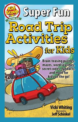 Super Fun Road Trip Activities for Kids: Brain-teasing puzzles, mazes, word searches, secret codes, fun facts, and more for kids on the go!