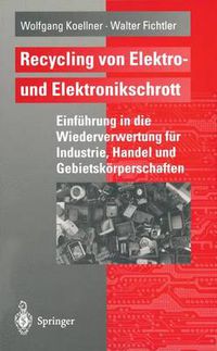 Cover image for Recycling von Elektro- und Elektronikschrott: Einfuhrung in die Wiederverwertung fur Industrie, Handel und Gebietskoerperschaften