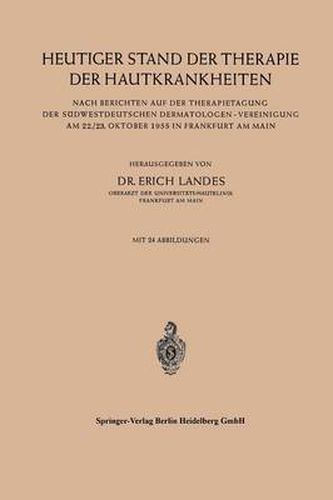 Cover image for Heutiger Stand Der Therapie Der Hautkrankheiten: Nach Berichten Auf Der Therapietagung Der Sudwestdeutschen Dermatologen -- Vereinigung Am 22./23. Oktober 1955 in Frankfurt Am Main