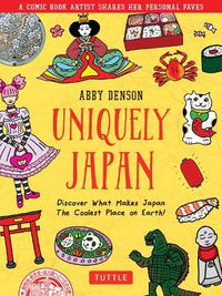 Cover image for Uniquely Japan: A Comic Book Artist Shares Her Personal Faves - Discover What Makes Japan The Coolest Place on Earth!