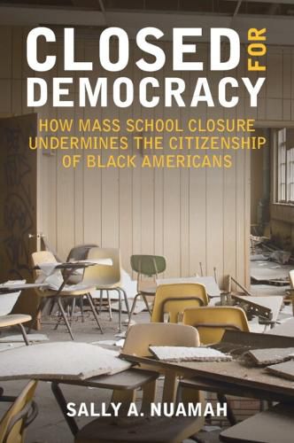 Cover image for Closed for Democracy: How Mass School Closure Undermines the Citizenship of Black Americans