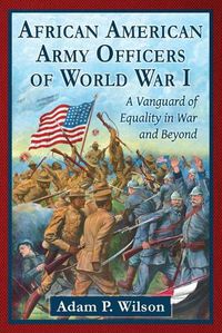 Cover image for African American Army Officers of World War I: A Vanguard of Equality in War and Beyond