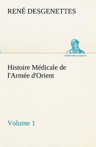 Cover image for Histoire Medicale de l'Armee d'Orient Volume 1