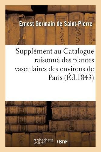 Supplement Au Catalogue Raisonne Des Plantes Vasculaires Des Environs de Paris