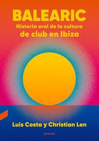 Cover image for Balearic: Historia Oral de la Cultura de Club En Ibizavolume 1