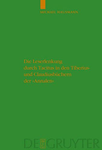 Cover image for Die Leserlenkung Durch Tacitus in Den Tiberius- Und Claudiusbuchern Der Annalen