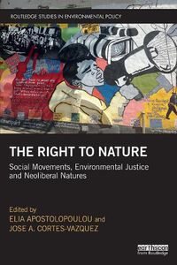 Cover image for The Right to Nature: Social Movements, Environmental Justice and Neoliberal Natures