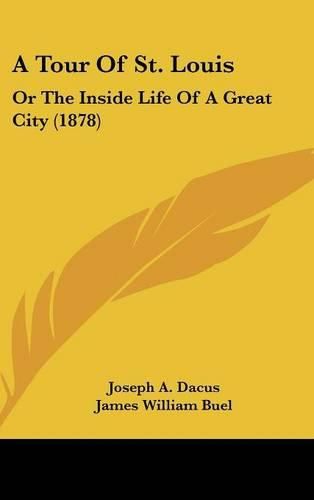 A Tour of St. Louis: Or the Inside Life of a Great City (1878)