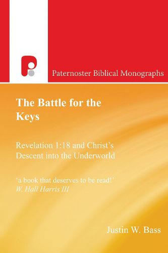 Cover image for The Battle for the Keys: Revelation 1:18 and Christ's Descent Into the Underworld