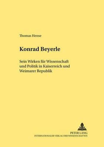 Cover image for Konrad Beyerle: Sein Wirken Fuer Wissenschaft Und Politik in Kaiserreich Und Weimarer Republik