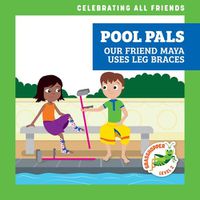 Cover image for Pool Pals: Our Friend Maya Uses Leg Braces