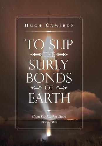 Cover image for To Slip the Surly Bonds of Earth: Upon the Further Shore