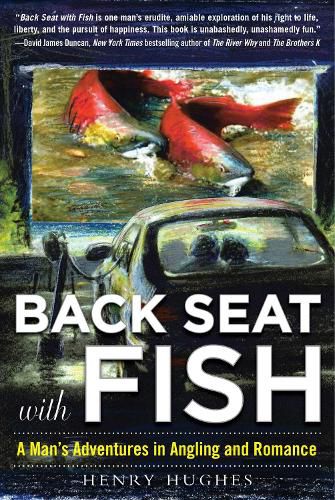 Cover image for Back Seat with Fish: A Man's Adventures in Angling and Romance