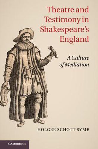 Cover image for Theatre and Testimony in Shakespeare's England: A Culture of Mediation