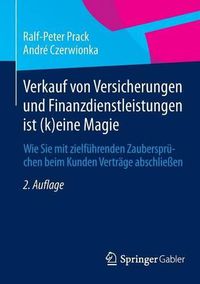 Cover image for Verkauf von Versicherungen und Finanzdienstleistungen ist (k)eine Magie: Wie Sie mit zielfuhrenden Zauberspruchen beim Kunden Vertrage abschliessen