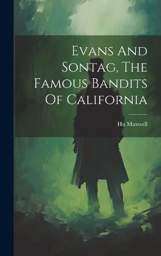 Cover image for Evans And Sontag, The Famous Bandits Of California