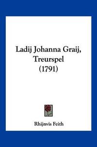 Cover image for Ladij Johanna Graij, Treurspel (1791)
