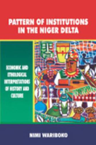 Cover image for Pattern of Institutions in the Niger Delta. Economic and Ethological Interpretations of History and Culture