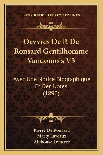 Cover image for Oevvres de P. de Ronsard Gentilhomme Vandomois V3: Avec Une Notice Biographique Et Der Notes (1890)