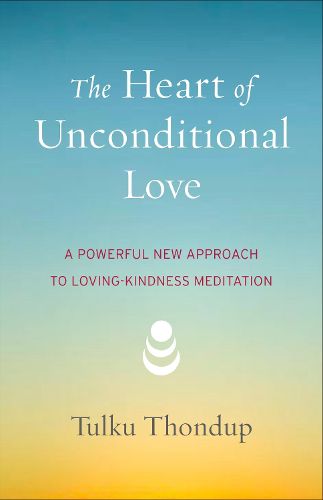 Cover image for The Heart of Unconditional Love: A Powerful New Approach to Loving-Kindness Meditation