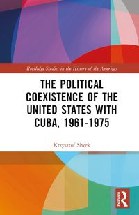 Cover image for The Political Coexistence of the United States with Cuba, 1961-1975