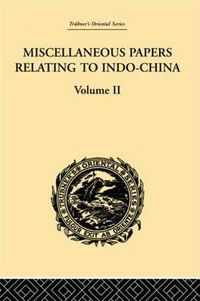 Cover image for Miscellaneous Papers Relating to Indo-China: Volume II