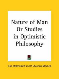 Cover image for Nature of Man or Studies in Optimistic Philosophy (1910)