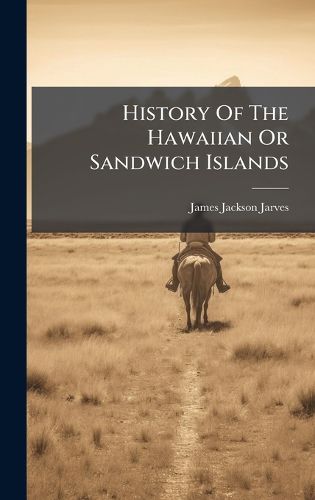 Cover image for History Of The Hawaiian Or Sandwich Islands