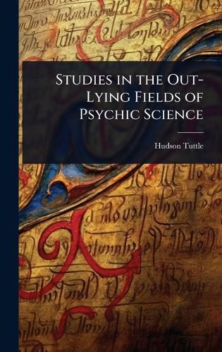 Cover image for Studies in the Out-Lying Fields of Psychic Science