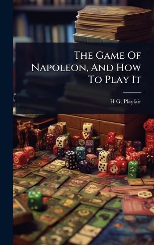 Cover image for The Game Of Napoleon, And How To Play It