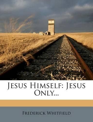 Cover image for Jesus Himself: Jesus Only...