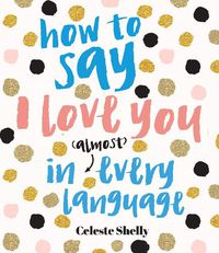 Cover image for How to Say I Love You in (Almost) Every Language