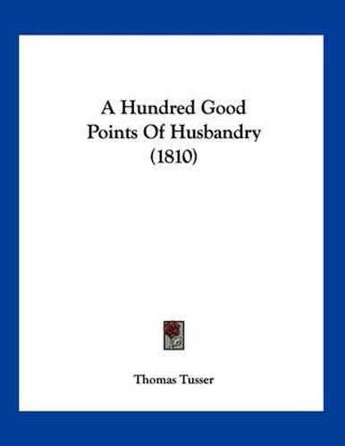 Cover image for A Hundred Good Points of Husbandry (1810)