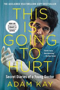 Cover image for This Is Going to Hurt [Tv Tie-In]: Secret Diaries of a Young Doctor