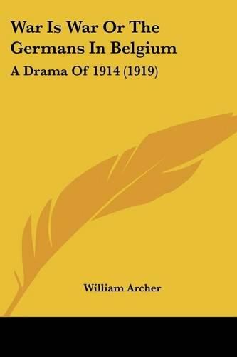 War Is War or the Germans in Belgium: A Drama of 1914 (1919)