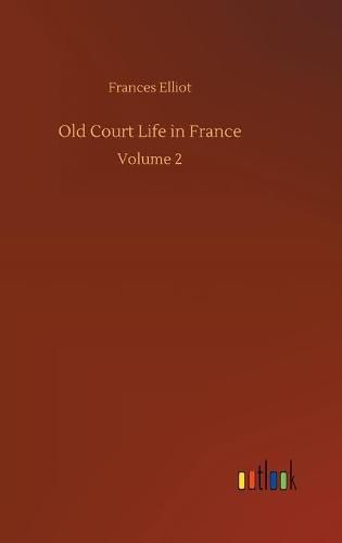 Cover image for Old Court Life in France: Volume 2