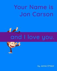Cover image for Your Name is Jon Carson and I Love You.: A Baby Book for Jon Carson