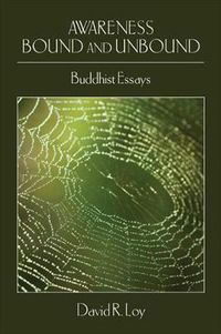 Cover image for Awareness Bound and Unbound: Buddhist Essays