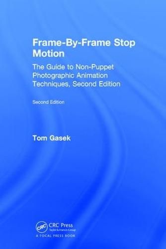 Frame-By-Frame Stop Motion: The Guide to Non-Puppet Photographic Animation Techniques, Second Edition