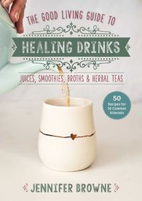 Cover image for Good Living Guide to Healing Drinks