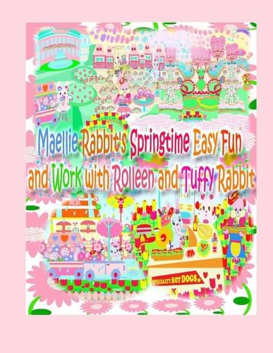 Maellie Rabbit's Springtime Easy Fun and Work with Rolleen and Tuffy Rabbit