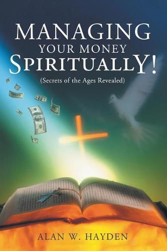 Cover image for Managing Your Money Spiritually: Secrets of the Ages Revealed