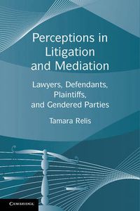 Cover image for Perceptions in Litigation and Mediation: Lawyers, Defendants, Plaintiffs, and Gendered Parties