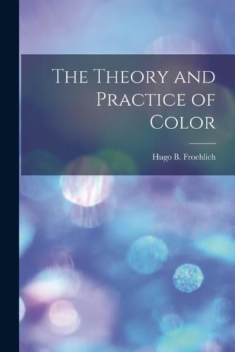 Cover image for The Theory and Practice of Color