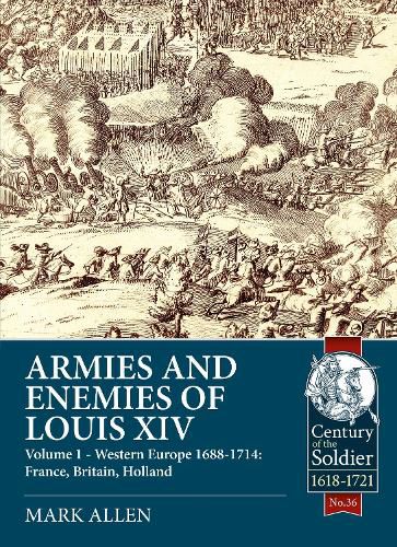 Cover image for Armies and Enemies of Louis XIV: Volume 1: Western Europe 1688-1714 - France, England, Holland