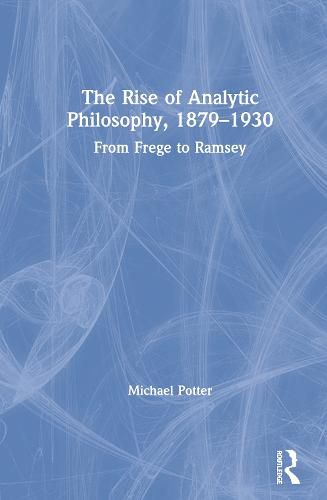 Cover image for The Rise of Analytic Philosophy 1879-1930: From Frege to Ramsey