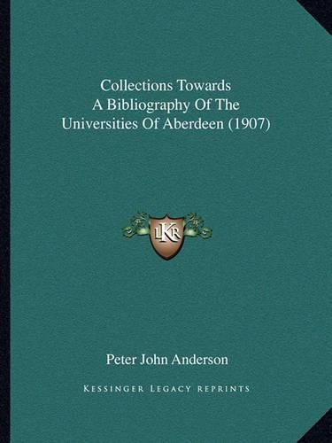 Collections Towards a Bibliography of the Universities of Aberdeen (1907)