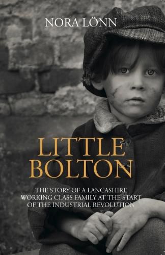 Cover image for Little Bolton: The Story of a Lancashire Working Class Family at the Start of the Industrial Revolution