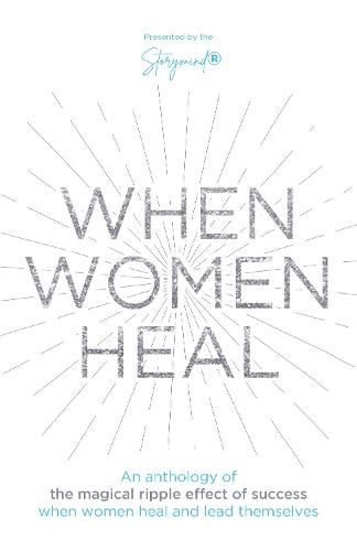 Cover image for When Women Heal: An Anthology Of The Magical Ripple Effect Of Success When Women Heal